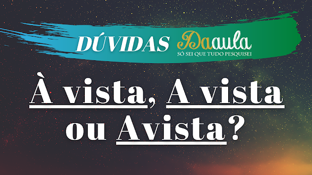 Qual a forma correta, À vista, A vista ou Avista?