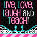 Live Love Laugh and Teach!
