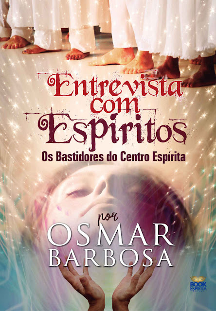 Entrevista com Espíritos Os Bastidores do Centro Espírita - Osmar Barbosa