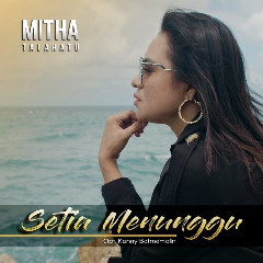 Lirik Lagu Mitha Talahatu - Setia Menunggu