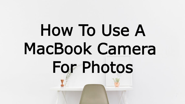 How to Use a MacBook Camera for Photos
