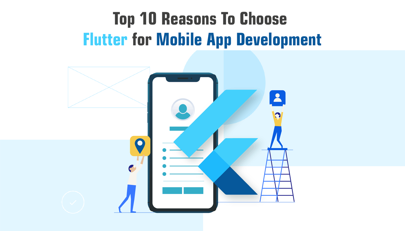 Top 10 Reasons To Choose Flutter for Mobile App Development