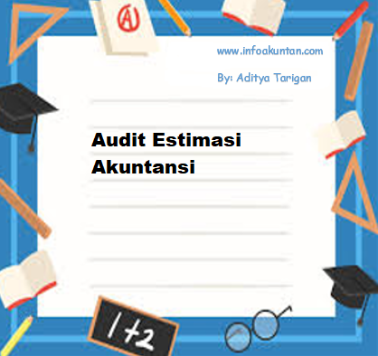 Info Akuntan Audit Estimasi Akuntansi