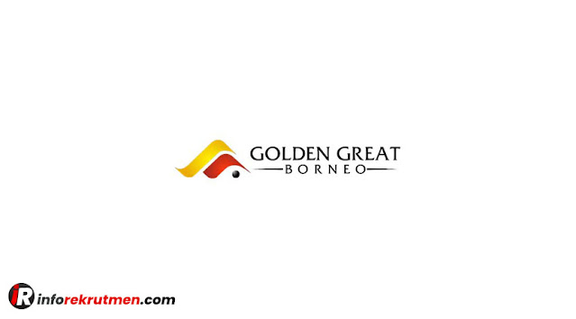 Rekrutmen Terbaru PT Golden Great Borneo Tahun 2021