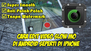 Cara Edit Video Slow Motion Di Android Super Halus Seperti Iphone Rumah Multimedia