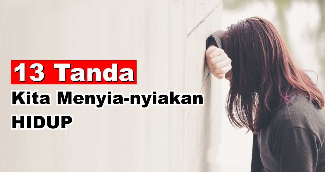 13 Tanda Kita Menyia-nyiakan HIDUP Walau Tidak Mau Mengakuinya