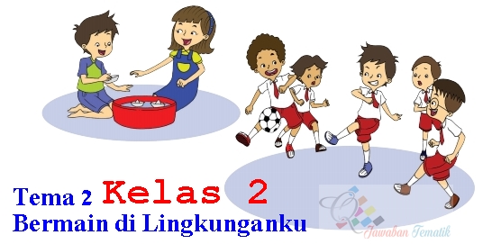 Kunci Jawaban Buku Siswa Kelas 2 Tema 2 Halaman 2, 3, 4, 6