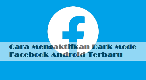 Sudah Coba? Begini Cara Mengaktifkan Dark Mode Facebook Android Terbaru