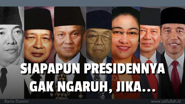 Siapapun Presidennya, Gak Ngaruh !!!