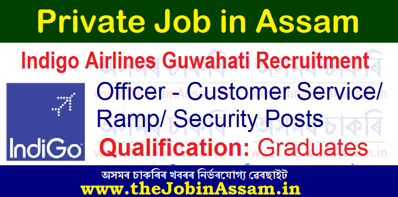 Indigo Airlines Guwahati Recruitment 2021: Indigo Airlines Guwahati Recruitment 2021: