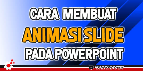 Langkah Mudah Membuat Animasi Slide Pada Powerpoint Langkah Mudah Membuat Animasi Slide Pada Powerpoint