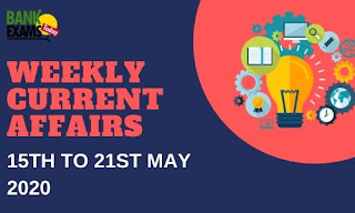 Weekly Current Affairs 15th To 21st May 2020