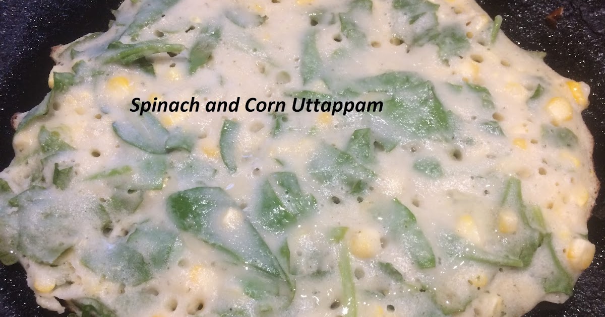 Spinach And Corn Uttapam - Classic Combo In A New Avatar