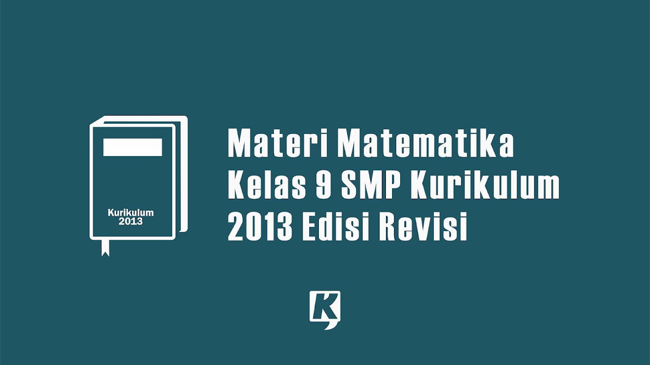 Materi Matematika Kelas 9 Smp Mts Kurikulum 2013 Semester Ganjil Dan Genap Kula Nuwun