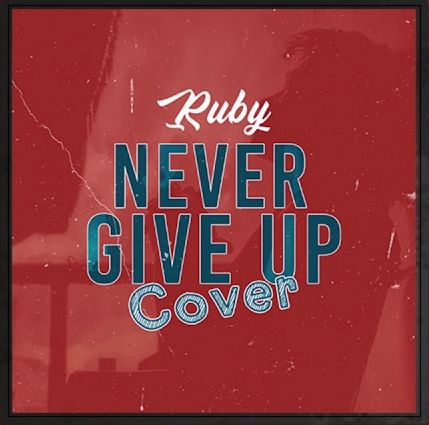 Ruby - Never Give Up Remix Cover Ruby - Never Give Up Remix Cover