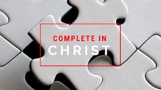 Complete In Christ - Our Daily Bread, 7 September 2021 Complete In Christ - Our Daily Bread, 7 September 2021