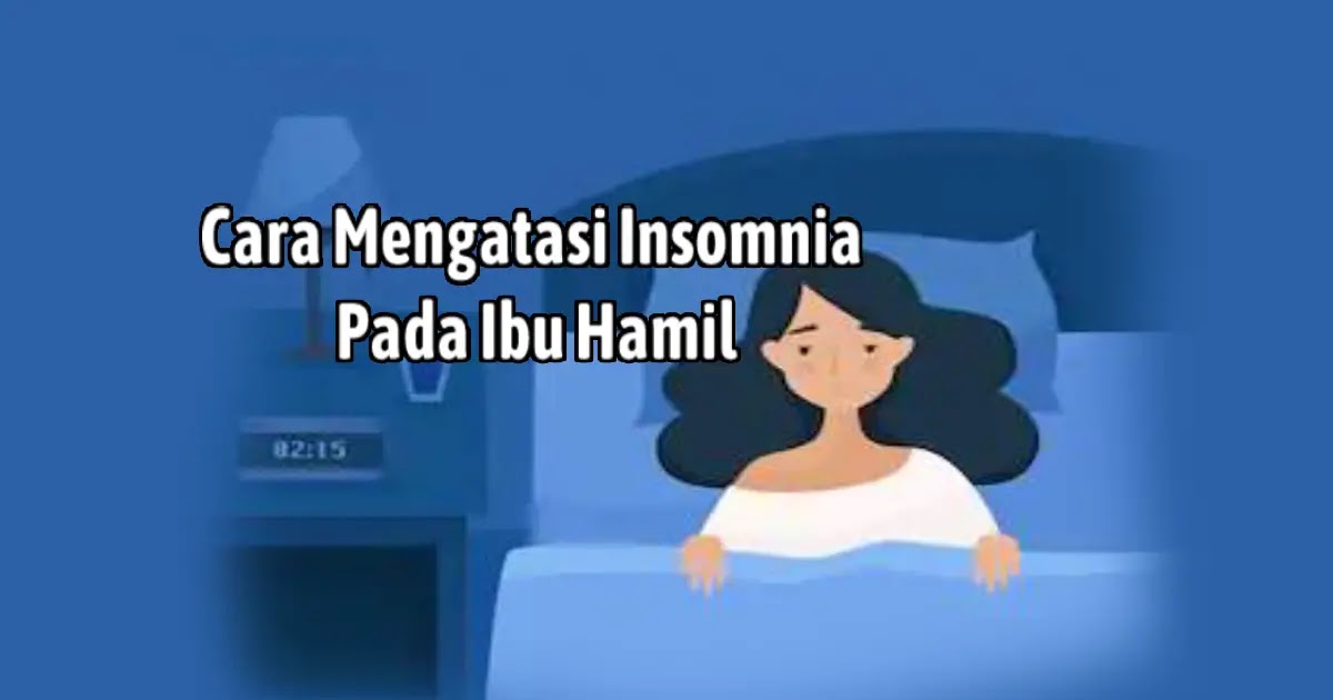 Cara Mengatasi Insomnia Pada Ibu Hamil Yukdietsehat Com