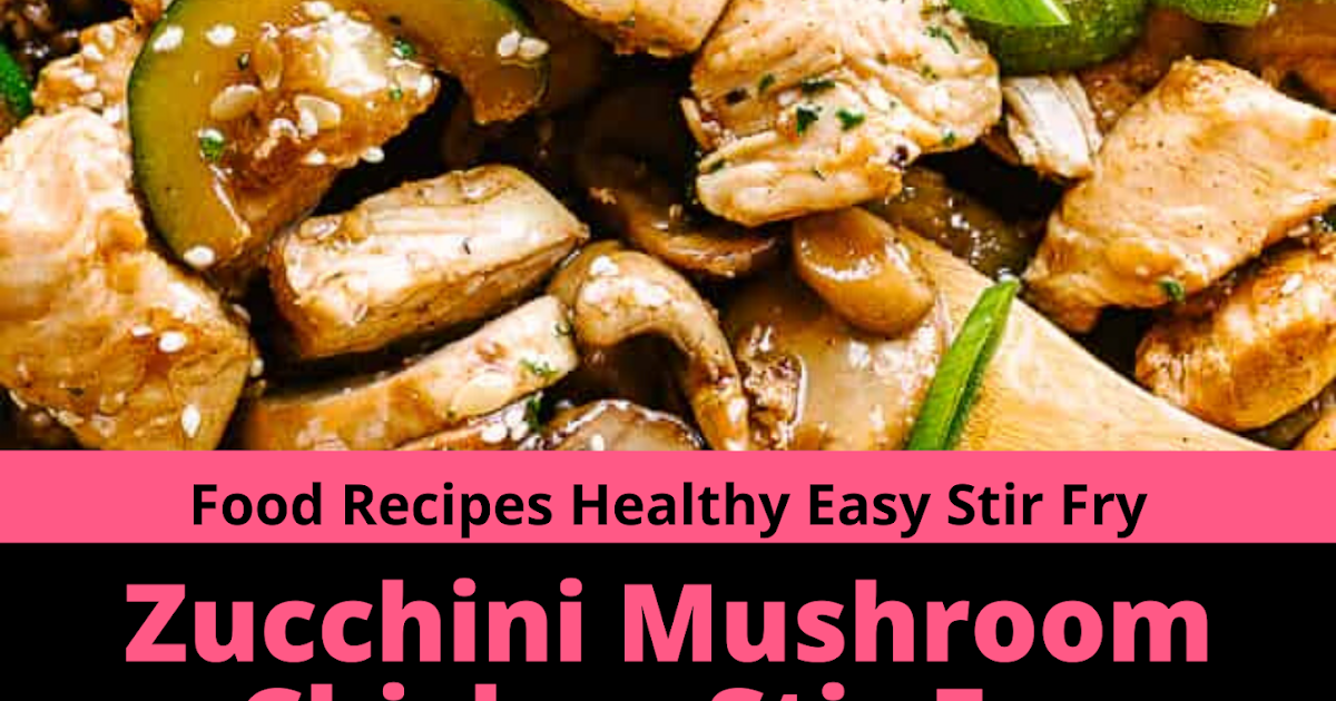 Zucchini Mushroom Chicken Stir Fry