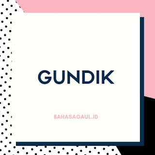 Arti Gundik Bahasa Gaul, Apa itu Gundik Artinya ?