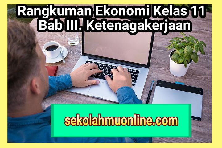 Rangkuman Ekonomi Kelas 11 Bab 3 Ketenagakerjaan Sekolahmuonline Com Sekolahmuonline