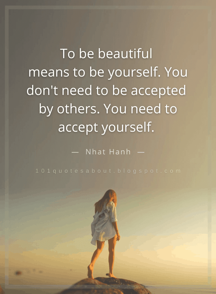To be beautiful means to be yourself. You don't need to be accepted by ...