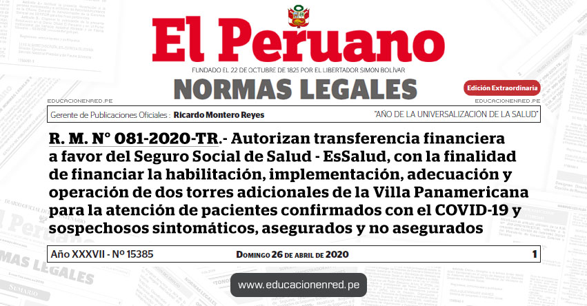 R. M. N° 081-2020-TR.- Autorizan transferencia financiera a favor del Seguro Social de Salud - EsSalud, con la finalidad de financiar la habilitación, implementación, adecuación y operación de dos torres adicionales de la Villa Panamericana para la atención de pacientes confirmados con el COVID-19 y sospechosos sintomáticos, asegurados y no asegurados R. M. N° 081-2020-TR.- Autorizan transferencia financiera a favor del Seguro Social de Salud - EsSalud, con la finalidad de financiar la habilitación, implementación, adecuación y operación de dos torres adicionales de la Villa Panamericana para la atención de pacientes confirmados con el COVID-19 y sospechosos sintomáticos, asegurados y no asegurados