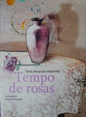 Tempo de rosas. Tânia Alexandre Martinelli. Editora Positivo. Coleção Metamorfose. 2012 (1ª edição). ISBN: 978-85-385-5119-5. Capa de Rogério Borges. Ilustrações de Rogério Borges. Prefácio de Paulo Venturelli.