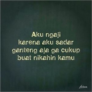 Aku Ngaji, Karena Aku Sadar Ganteng Aja Gak Cukup Buat Nikahin Kamu