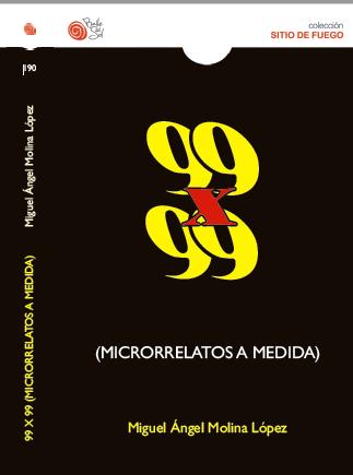 Aquí puedes comprar mi segundo libro: 99 x 99 (MICRORRELATOS A MEDIDA)