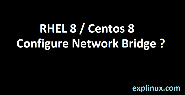 How to Create Network Bridge in RHEL 8 /Centos 8