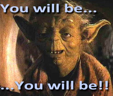 [Image: yoda-you-will-be01.jpg]