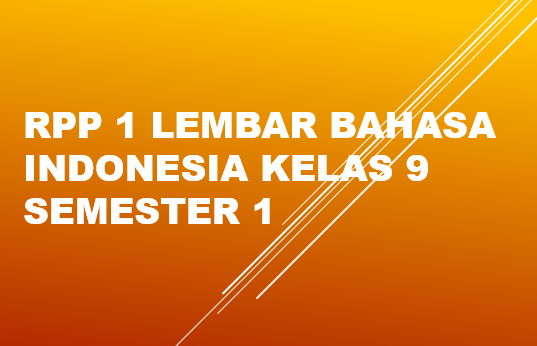 RPP 1 Lembar Bahasa Indonesia Kelas 9 Semester 1 JALURPPG.ID