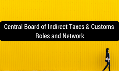 Central Board of Indirect Taxes & Customs: Roles and Network