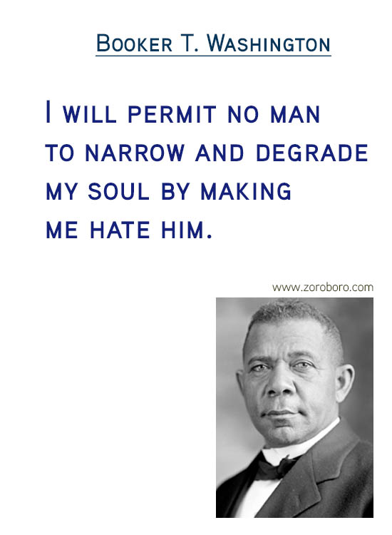 Booker T. Washington Quotes. Booker T. Washington Compassion Quotes, Booker T. Washington Race Quotes, Booker T. Washington Rights Quotes, Booker T. Washington Happiness Quotes, Booker T. Washington Ignorance Quotes, Booker T. Washington Great-people Quotes, & Booker T. Washington Leaders Quotes. Booker T. Washington Inspirational Thoughts / Success Quotes