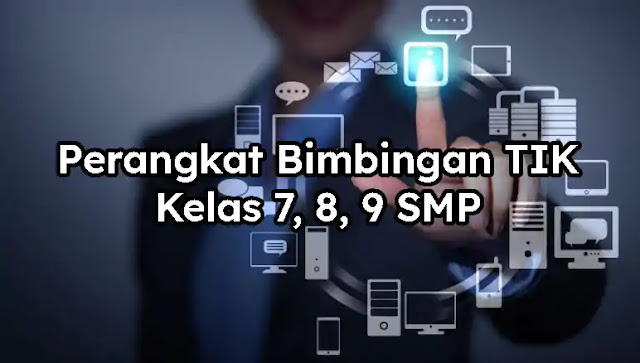 Perangkat Bimbingan TIK Kelas 7, 8, 9 SMP