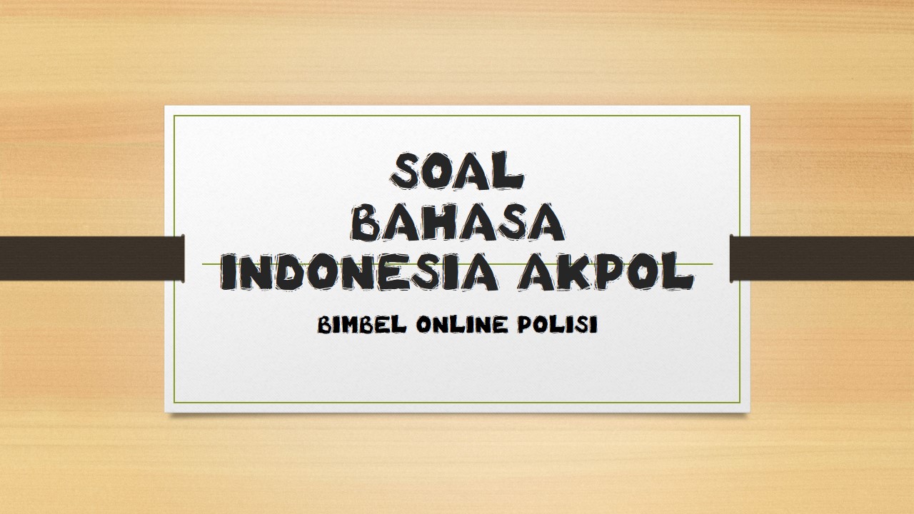 CONTOH SOAL AKADEMIK BAHASA INDONESIA POLRI 2021 Bimbel