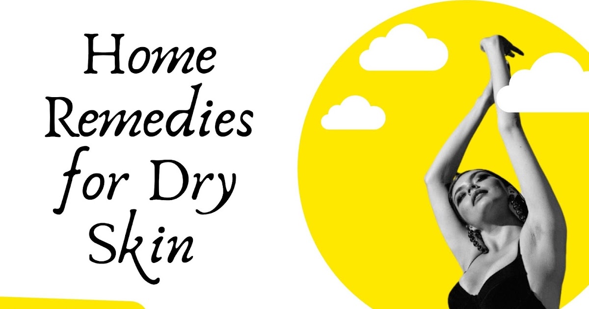 Easy Home Remedies For Dry Skin By Derma Essentia