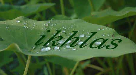 Arti Ikhlas : Renungan Yang SANGAT BAGUS, Agar Hati Kita Ikhlas Arti Ikhlas : Renungan Yang SANGAT BAGUS, Agar Hati Kita Ikhlas