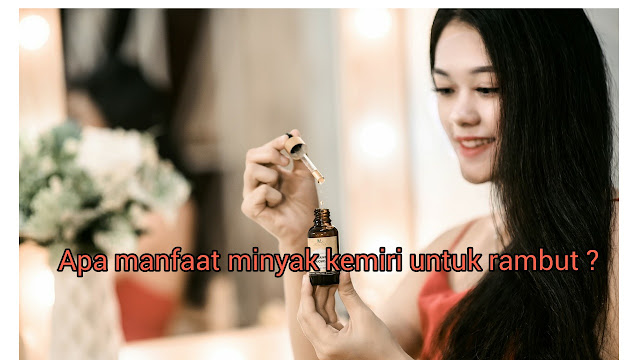 Apa Manfaat Minyak Kemiri Untuk Rambut ? Apa Manfaat Minyak Kemiri Untuk Rambut ?