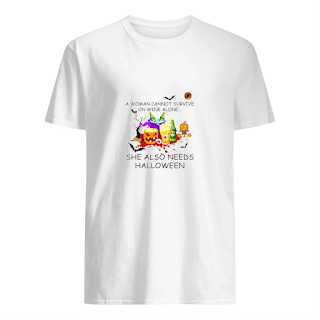 A Woman Cannot Survive On Wine Alone She Also Needs Halloween Shirt