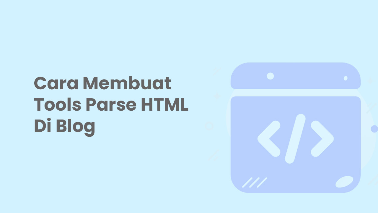 Cara Membuat Tools Parse HTML Di Blog Cara Membuat Tools Parse HTML Di Blog