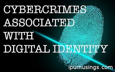 CYBERCRIMES ASSOCIATED WITH DIGITAL IDENTITY (#cybercrime)(#cyberlaws)(ipumusings)(#legalstudies)(#llb)