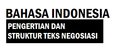 Pengertian, Struktur, dan Ciri Kebahasaan Teks Negosiasi Bahasa Indonesia SMA SMK Kelas 10