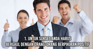 Untuk sukses anda harus Bergaul dengan orang-orang berpikiran positif