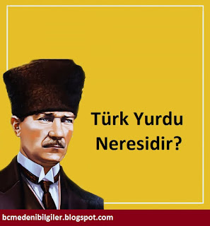 Atatürk'e Göre Türk Yurdu Neresidir? Medeni Bilgiler ve Atatürk