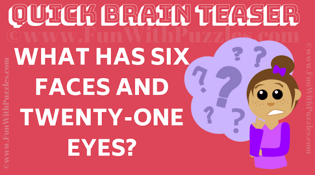 What has six faces and twenty-one eyes?