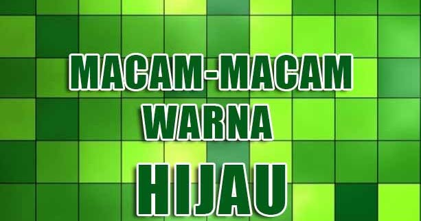 40 Macam Macam Warna Hijau Beserta Nama Dan Kodenya Grafis Media