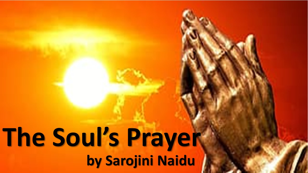 The Soul s Prayer By Sarojini Naidu About The Poetess The Poem Summary 