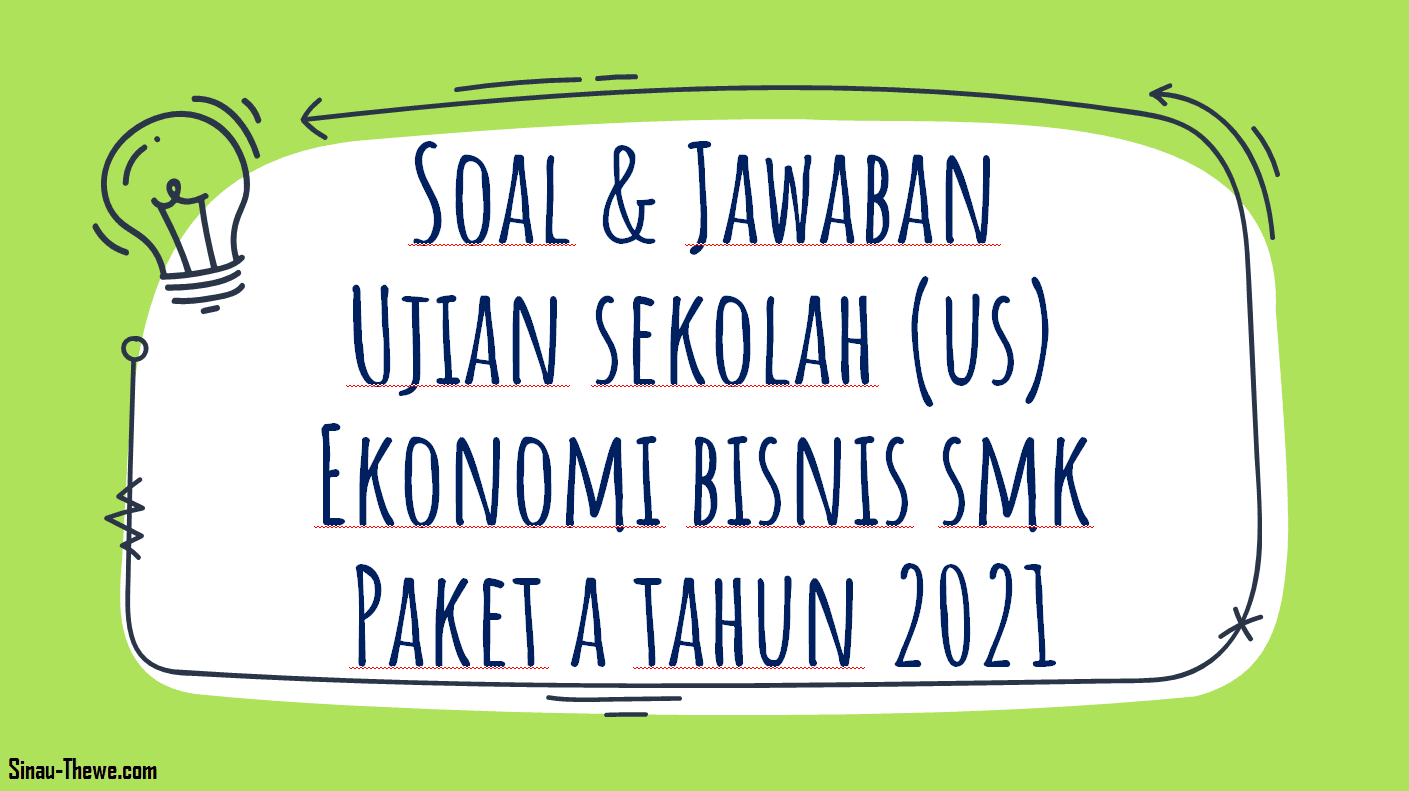 Soal Jawaban Ujian Sekolah Ekonomi Bisnis Tahun 2021 Paket A Sinau Thewe Com