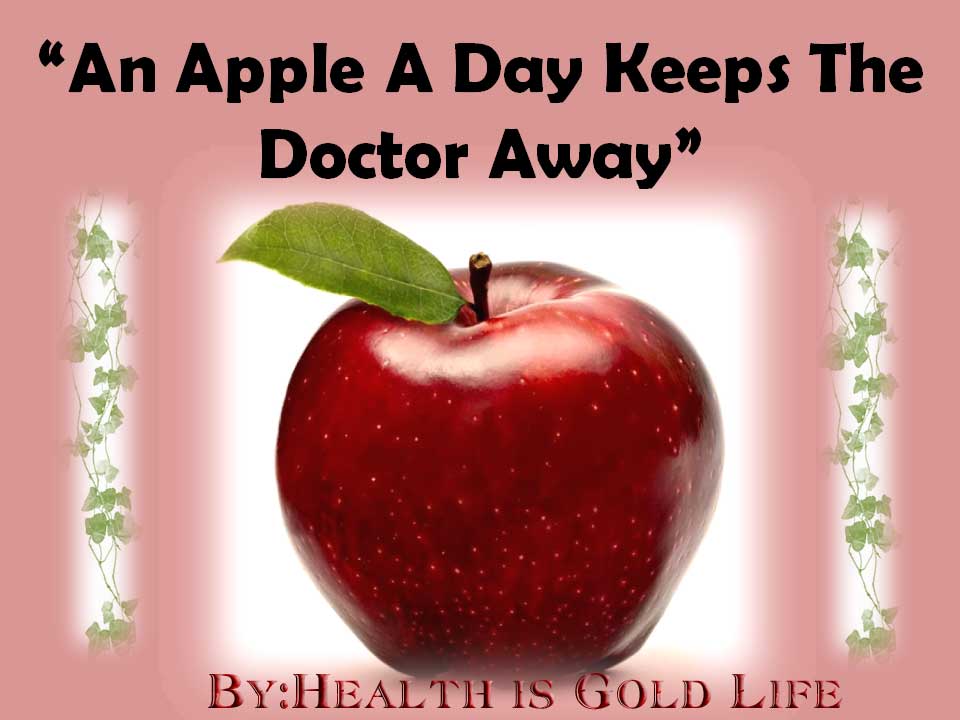 "An apple a day, keeps the doctor away!"